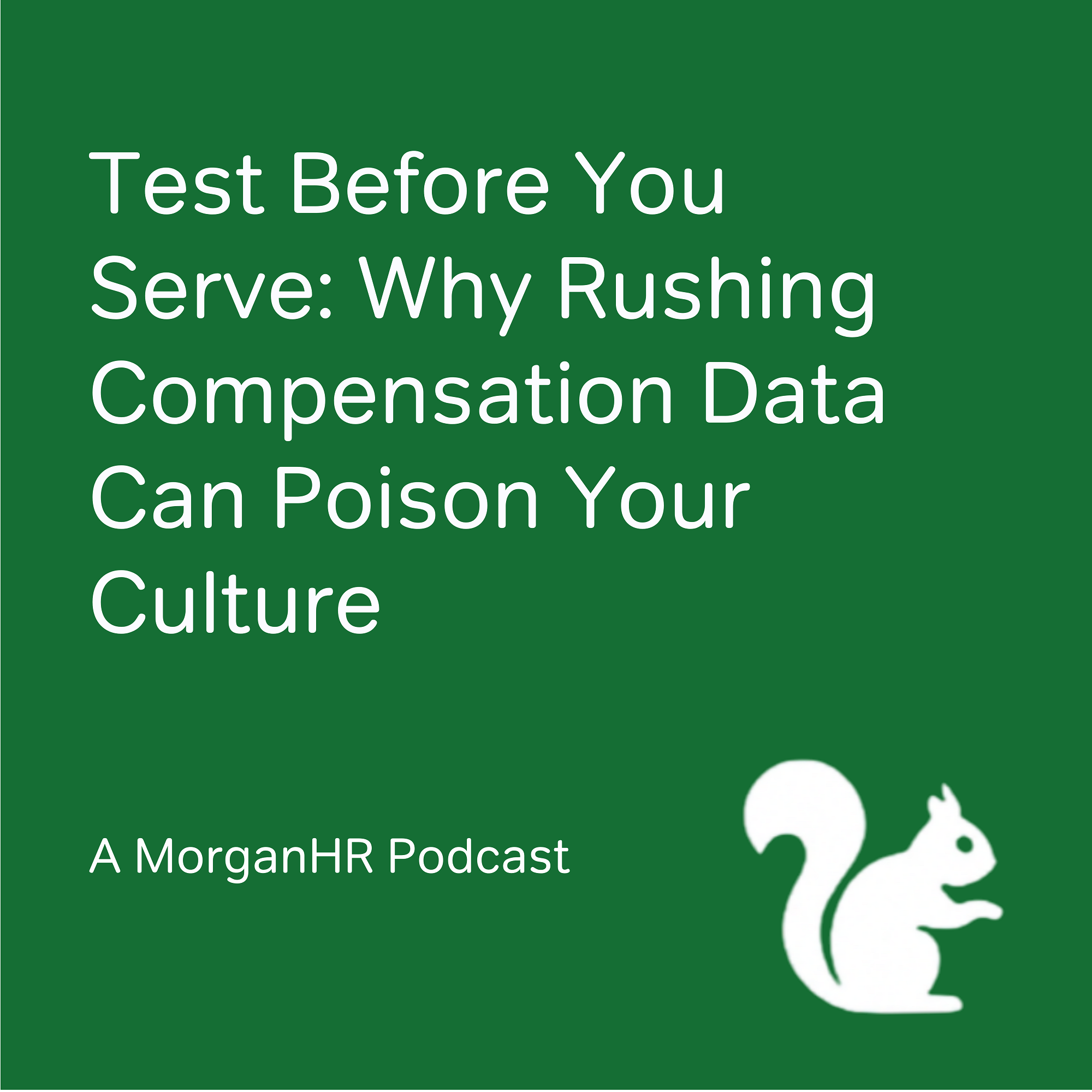 Test Before You Serve: Why Rushing Compensation Data Can Poison Your Culture